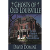 Ghosts of Old Louisville: True Stories of Hauntings in America's Largest Victorian Neighborhood - Paperback