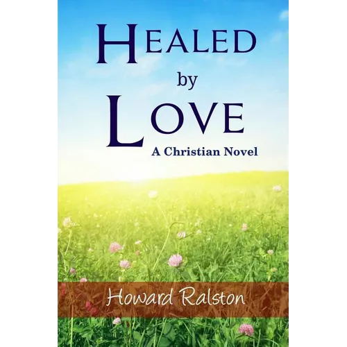 Healed by Love: A Christian Novel - Paperback