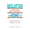 Declutter Your Home Create Simplicity And Elegance In Your Life - Paperback