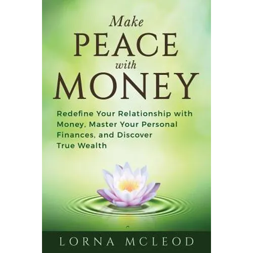 Make Peace with Money: Redefine Your Relationship with Money, Master Your Personal Finances, and Discover True Wealth - Paperback