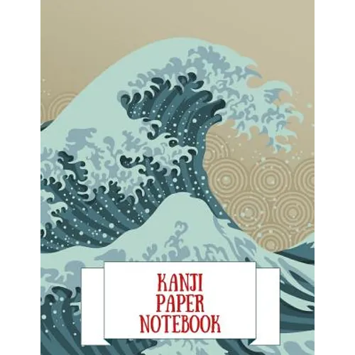 Kanji Paper Notebook: Practice Writing Japanese Genkouyoushi Symbols & Kana Characters. Learn How to Write Hiragana, Katakana and Genkoyoshi - Paperback
