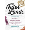 The Outer Lands: A Natural History Guide to Cape Cod, Martha's Vineyard, Nantucket, Block Island, and Long Island - Paperback