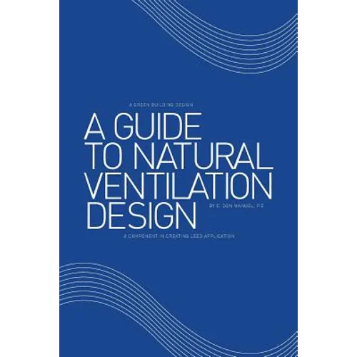 A Guide to Natural Ventilation Design: A Component in Creating Leed Application - Paperback