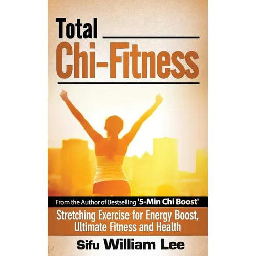 Total Chi Fitness Stretching Exercise for Energy Boost, Ultimate Fitness and Health - Paperback
