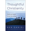 Thoughtful Christianity: Faith and Action in the Way of Jesus - Paperback