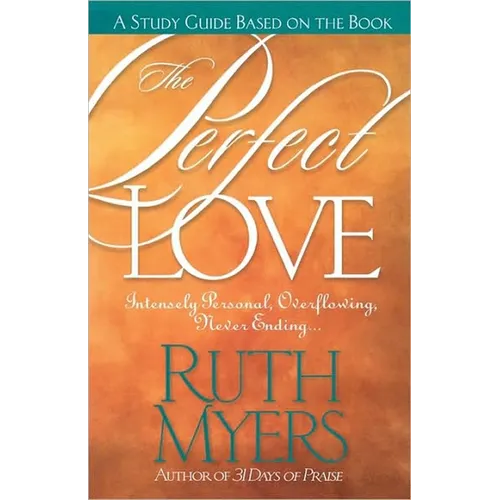 The Perfect Love Study Guide: Intensely Personal, Overflowing, Never Ending... - Paperback