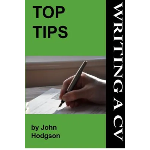 Top Tips: Writing a CV/Resume: Follow these tips and increase your chance of getting an interview by 1000%. - Paperback