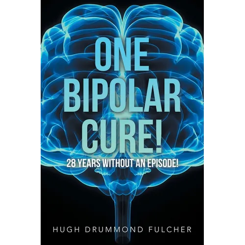 One Bipolar Cure!: 28 Years Without an Episode! - Paperback