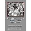 War News: Blue & Gray in Black & White: Newspapers in the Civil War - Paperback