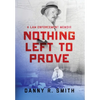 Nothing Left to Prove: A Law Enforcement Memoir - Hardcover
