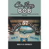So Long, Bob: A Pennsylvania Farm Boy's Letters Home from the War 1941-1945 - Paperback