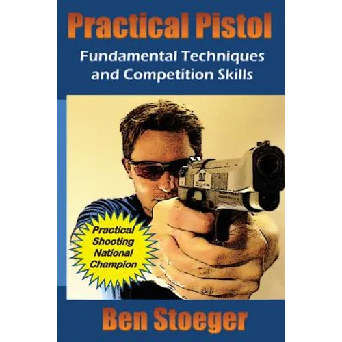 Practical Pistol: Fundamental Techniques and Competition Skills - Paperback