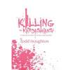 Killing the Kardashians: A Satirical Novella of Modern Day Banality - Paperback