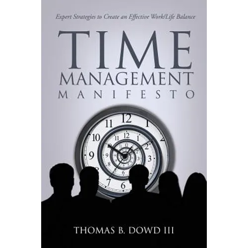 Time Management Manifesto: Expert Strategies to Create an Effective Work/Life Balance - Paperback
