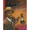 Lift Your Light a Little Higher: The Story of Stephen Bishop: Slave-Explorer - Hardcover