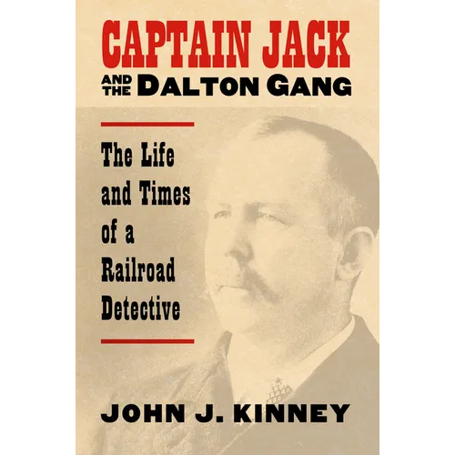 Captain Jack and the Dalton Gang: The Life and Times of a Railroad Detective - Paperback