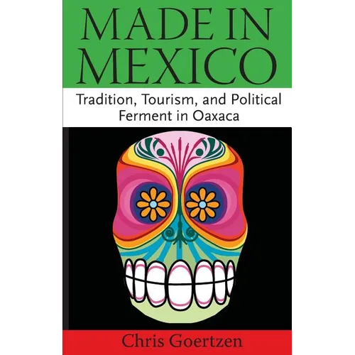 Made in Mexico: Tradition, Tourism, and Political Fermant in Oaxaca - Paperback