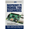 Raspberry Pi Manual for Beginners: Step-by-Step Guide to the first Raspberry Pi Project - Paperback