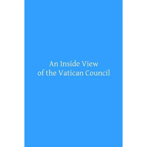An Inside View of the Vatican Council: In the Speech of the Most Reverend Archbishop Kenrick of Saint Louis - Paperback