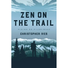 Zen on the Trail: Hiking as Pilgrimage - Paperback