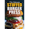 The Ultimate Stuffed Burger Press Hamburger Patty Maker Recipe Book: Cookbook Guide for Express Home, Grilling, Camping, Sports Events or Tailgating, - Paperback