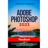 Adobe Photoshop 2023 Handbook: The Step by Step Photoshop Manual with Illustrations for Beginners - Paperback