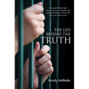The Lies Behind the Truth: Free Yourself from Your Internal Prison of Negative and Habitual Thinking...Live the Life You Were Meant to Live - Paperback