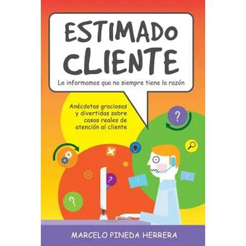 Estimado Cliente: Anécdotas graciosas y divertidas sobre casos reales de atención al cliente - Paperback