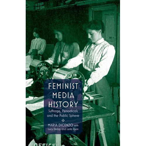 Feminist Media History: Suffrage, Periodicals and the Public Sphere - Paperback