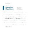 Mastering MuseScore: Make beautiful sheet music with MuseScore 2.1 - Paperback