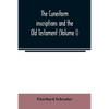 The cuneiform inscriptions and the Old Testament (Volume I) - Paperback