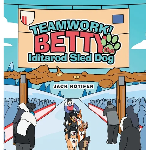 Teamwork! Betty the Iditarod Sled Dog - Hardcover