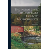 The Indian Land Titles of Essex County, Massachusetts - Paperback
