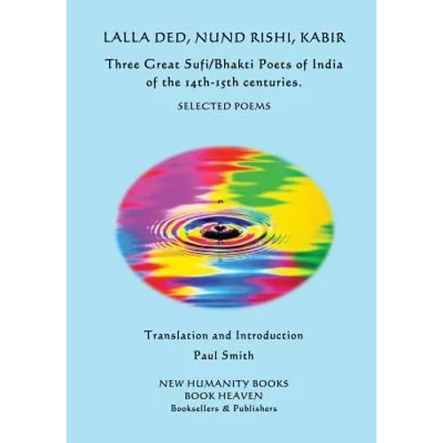 Lalla Ded, Nund Rishi, Kabir - Three Great Sufi/Bhakti Poets of India of the 14th-15th centuries.: Selected Poems - Paperback