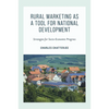 Rural Marketing as a Tool for National Development: Strategies for Socio-Economic Progress - Hardcover