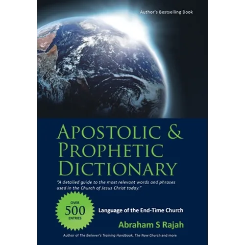 Apostolic & Prophetic Dictionary: Language of the End-Time Church - Hardcover