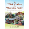 The Wit & Wisdom of a Whimsical Pastor: Communicating the Love of Christ - Paperback
