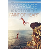 Marriage Is Not for the Faint of Heart - Paperback