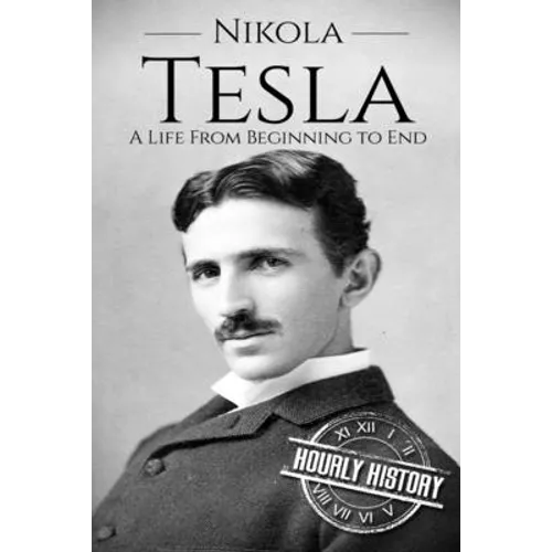 Nikola Tesla: A Life From Beginning to End - Paperback
