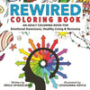 Rewired Adult Coloring Book: An Adult Coloring Book for Emotional Awareness, Healthy Living & Recovery - Paperback