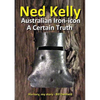 Ned Kelly: Australian Iron-icon A Certain Truth: Australian Iron-icon - Paperback