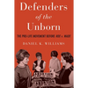 Defenders of the Unborn: The Pro-Life Movement Before Roe V. Wade - Paperback