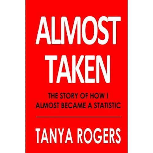 Almost Taken: The story of how I almost became a statistic - Paperback