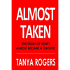 Almost Taken: The story of how I almost became a statistic - Paperback