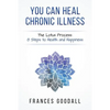 You Can Heal Chronic Illness: The Lotus Process: 8 Steps to Health and Happiness - Paperback
