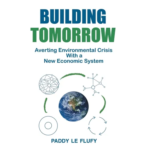Building Tomorrow: Averting Environmental Crisis With a New Economic System - Paperback