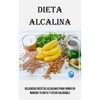 Dieta Alcalina: Deliciosas Recetas Alcalinas Para Poner en Marcha Tu Dieta Y Estar Saludable - Paperback