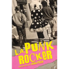 L.A. Punk Rocker: Stories of Sex, Drugs and Punk Rock that will make you wish you'd been in there. - Paperback