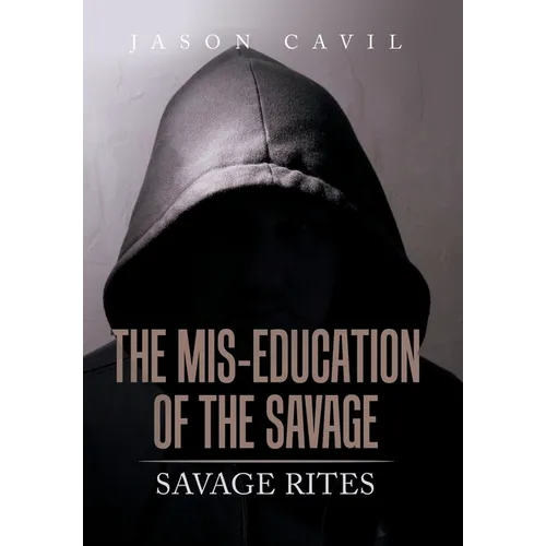 The Mis-Education of the Savage: Savage Rites - Hardcover