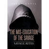 The Mis-Education of the Savage: Savage Rites - Hardcover